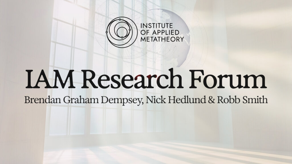 Metatheory, Metacrisis, Mission – IAM Research Forum