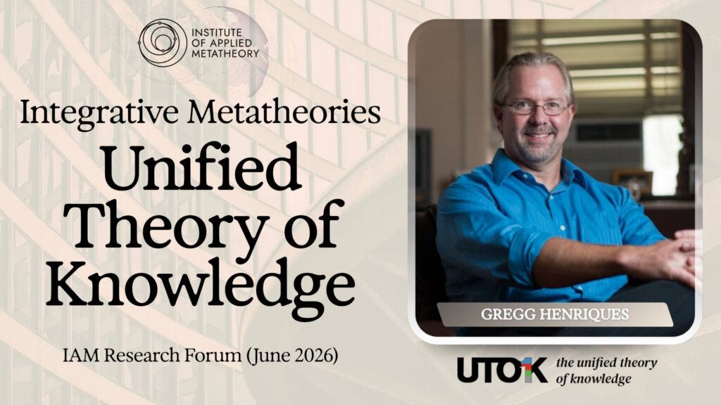 Integrative Metatheories: Unified Theory of Knowledge (with Gregg Henriques)