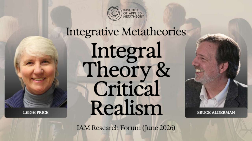 Integrative Metatheories: Integral Theory & Critical Realism (with Bruce Alderman and Leigh Price)