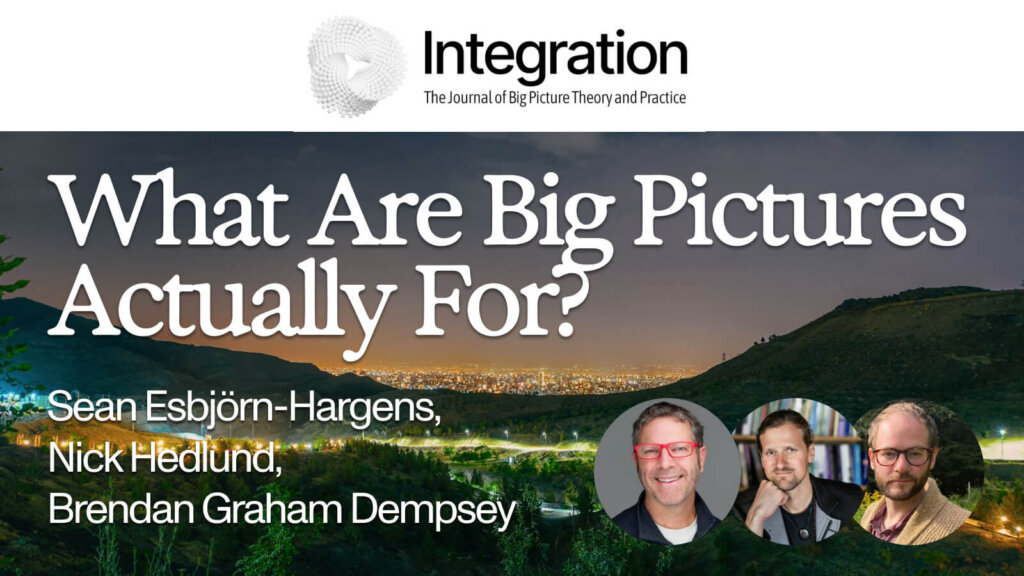 What Are Big Pictures Actually For? with Sean Esbjörn-Hargens, Nick Hedlund, Brendan Graham Dempsey