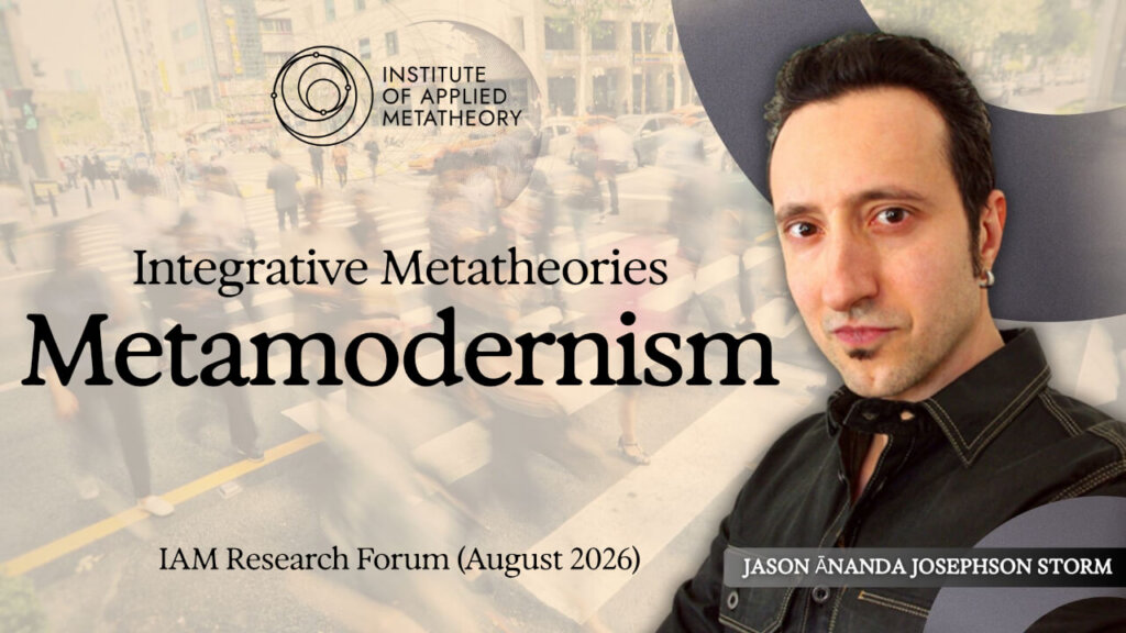 Integrative Metatheories: Metamodernism with Jason Ānanda Josephson Storm